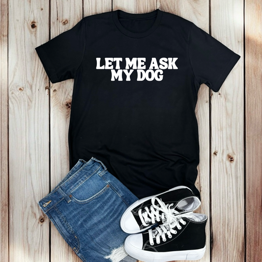 Let Me Ask My Dog | Tee