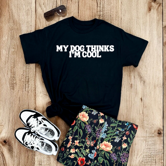 My Dog Thinks I'm Cool | Tee